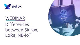 WEBINAR:  Differences between Sigfox, LoRa and NB-loT