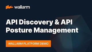 Wallarm Platform Demo: API Discovery & API Posture Management