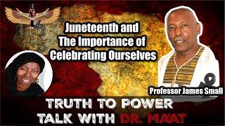 Professor James Small & Dr. Ma'at Discuss Juneteenth And The Importance Of Celebrating Ourselves