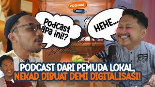 PODIUM - PODCAST DARI ANAK MUDA LOKAL, NEKAD DIBUAT DEMI DIGITALISASI!!!