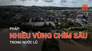 PHÁP: NHIỀU VÙNG CHÌM SÂU TRONG NƯỚC LŨ | VTC9