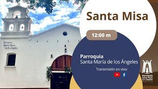 Santa Misa 12:00 m / 12 de Marzo  2025 - Parroquia Santa María de los Ángeles