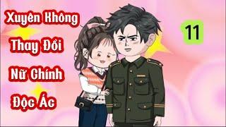 Xuyên Không Thay Đổi Nữ Chính Độc Ác - Tập 11 | Hiền VietSub