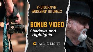 Photography Workshop Tutorials  - BONUS VIDEO - Shadows and Highlights | Chasing Light Gallery