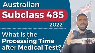 Australian Subclass 485 | What is the Processing Time of Visa 485 after Medical 2022?