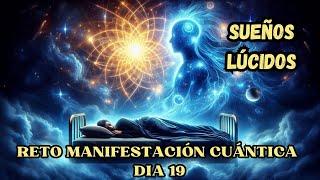 SUEÑOS LUCIDOS ️ DÍA 19 RETO DE MANIFESTACIÓN CUÁNTICA Con Tu DOBLE CUÁNTICO ️SALTOS CUÁNTICOS