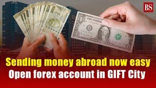 Sending money abroad now easy: Open foreign currency accounts in GIFT City