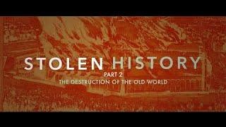 Stolen History Part 2 - The Destruction of the Old World