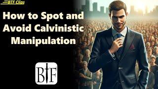 How to Spot and Avoid Calvinistic Manipulation