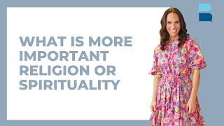 What Is More Important Religion Or Spirituality?