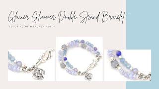 Glacial Glimmer Double-Strand Bracelet Tutorial w/ Lauren Fenty : December 2024 Bargain Bead Box