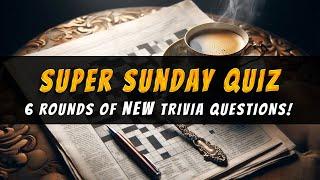 Super Sunday Trivia Quiz: 6 MORE Rounds Of New Questions!