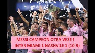 MESSI CAMPEON INTER MIAMI !!! INTER MIAMI 1(10) - NASHVILLE 1(9) RESUMEN COMPLETO