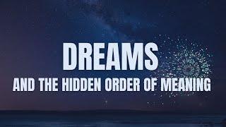 Dreams, Synchronicity, and the Unfolding of Meaningful Order