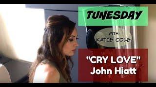 Cry Love - John Hiatt cover - Katie Cole Tunesday