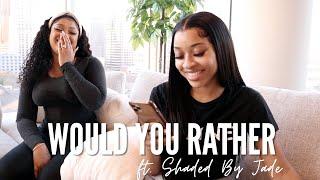 WOULD YOU RATHER FT. SHADED BY JADE