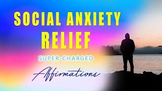 Social Anxiety Relief Super-Charged Affirmations