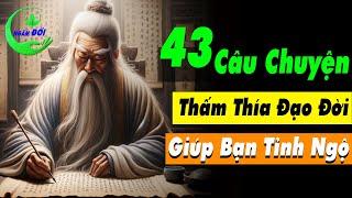 43 Câu Chuyện Triết Lý Cổ Nhân Thấm Thía Đạo Đời Giúp Khôn Từng Ngày | Triết Lý Cuộc Sống Ý Nghĩa