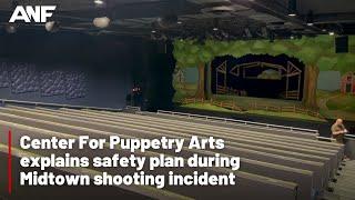 Center For Puppetry Arts explains safety plan during Midtown shooting incident