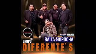 GRUPO DIFERENTE´S - BAILA MOROCHA