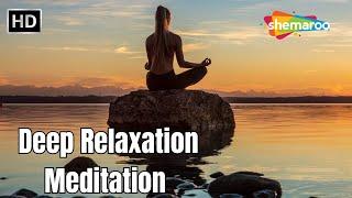 Deep Relaxation Meditation | Theta Waves | Meditation Music | Shemaroo Life & Living