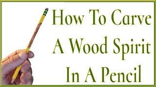 How to Carve a Wood Spirit in a Pencil