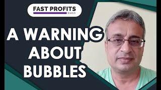 A Warning About Bubbles