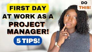 5 TIPS for STARTING A NEW PROJECT MANAGER JOB | What to do and say on your FIRST DAY AT WORK AS A PM