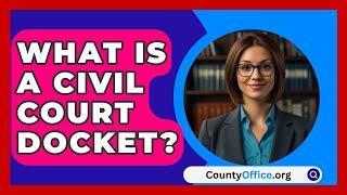 What Is A Civil Court Docket? - CountyOffice.org