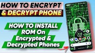 How to Encrypt and Decrypt Your Phone and Install ROM on Encrypted and Decrypted Devices 