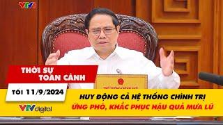 Thời sự toàn cảnh tối 11/9: Huy động cả hệ thống chính trị ứng phó, khắc phục hậu quả mưa lũ | VTV24