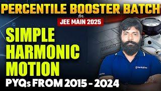 Simple Harmonic Motion | 2015 - 2024 PYQs | JEE Main 2025 | Percentile Booster Batch | Manoj Sir