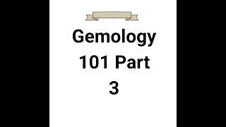 Gemology 101 Part 3