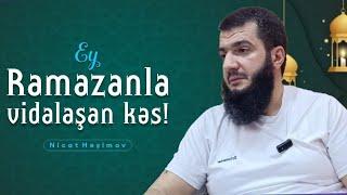 Nicat Həşimov // Ramazanla vidalaşan kəs !