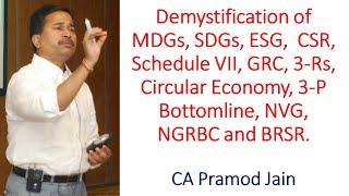 Demystification of MDG, SDG, ESG, CSR, GRC, 3-Rs, Circular Economy, 3-P Bottomline, NGRBC & BRSR.