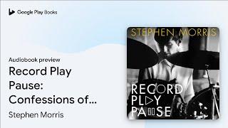 Record Play Pause: Confessions of a Post-Punk… by Stephen Morris · Audiobook preview