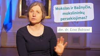 Mokslas ir Bažnyčia, mokslininkų persekiojimas? doc. dr. Lina Šulcienė | Tikėjimo klausimai