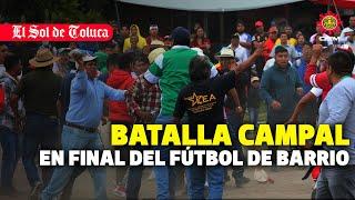 FINAL DE BARRIO CON CAMPAL INCLUIDA #toluca #futbol #barrio