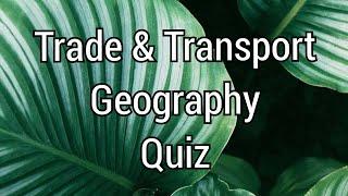 Trade and Transport Quiz