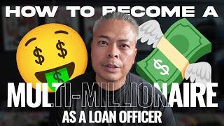 How to Become a Multi Millionaire Loan Officer