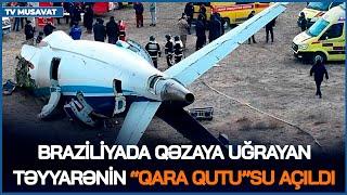 Braziliyada qəzaya uğrayan təyyarənin “QARA QUTU”SU AÇILDI,benzin və dizellə bağlı DƏYİŞİKLİK edildi