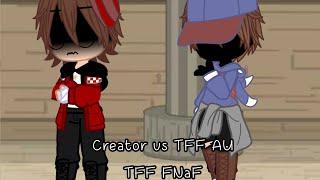 Creator Vs TFF AU-TFF FNaF