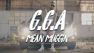 G.G.A - Mean Muggin (Official Music Video)