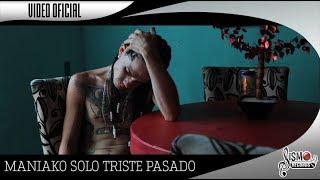 SOLO TRISTE PASADO / MANIAKO / VIDEO OFICIAL SISMO RECORDS