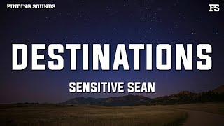 sensitive sean - DESTINATIONS (redo) [Lyrics]