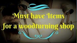 Must have items for a woodturning shop