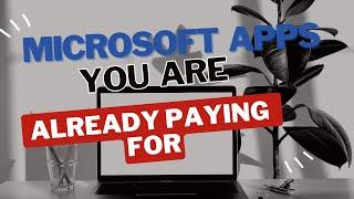 Microsoft apps you are already paying for