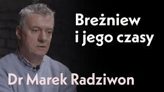 Breżniew i jego czasy, czyli początek końca Sowietów. Dr Marek Radziwon