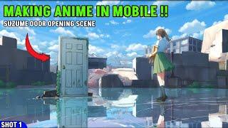 Making Anime in Mobile || Suzume Door Opening Anime Scene Tutorial || PG animation #anime