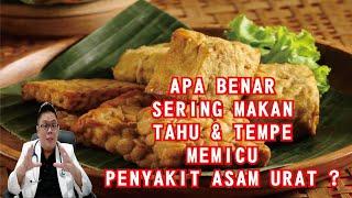 APAKAH TERLALU SERING MAKAN TAHU DAN TEMPE, BISA MEMICU PENYAKIT ASAM URAT ?